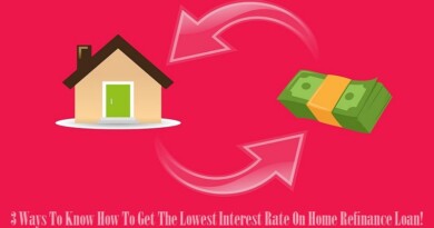 3 Ways To Know How To Get The Lowest Interest Rate On Home Refinance Loan