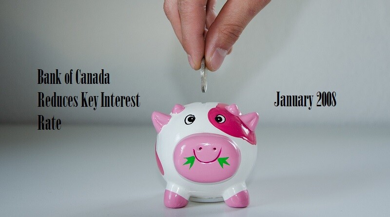 Bank of Canada Reduces Key Interest Rate January 2008