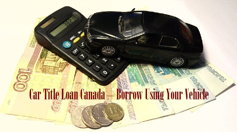 Car Title Loan Canada â€“ Borrow Using Your Vehicle