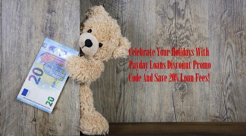 Celebrate Your Holidays With Payday Loans Discount Promo Code And Save 20% Loan Fees