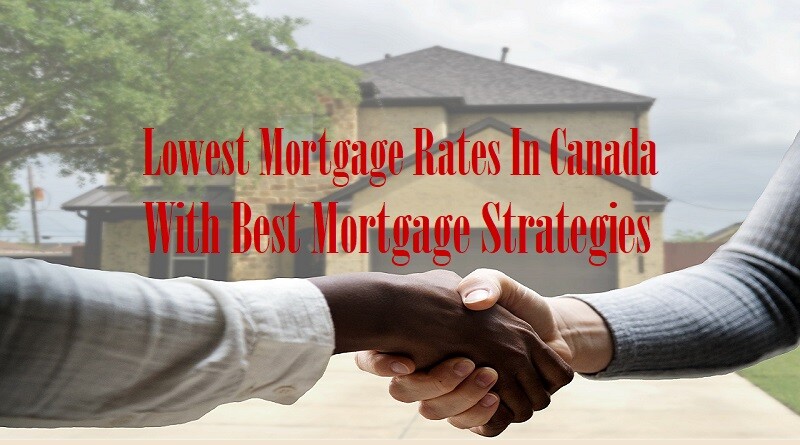 Lowest Mortgage Rates In Canada With Best Mortgage Strategies