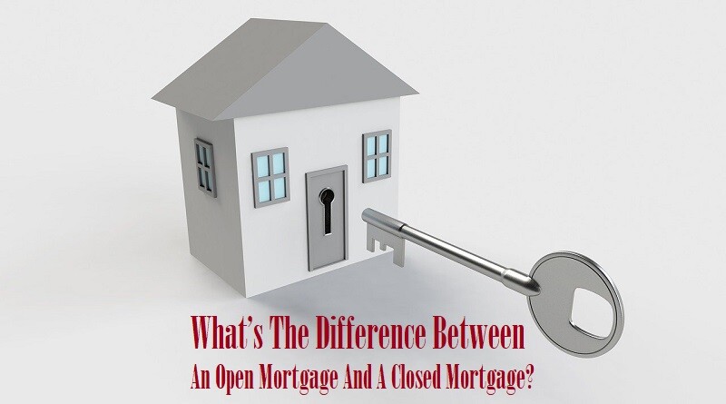 Whatâ€™s The Difference Between An Open Mortgage And A Closed Mortgage?