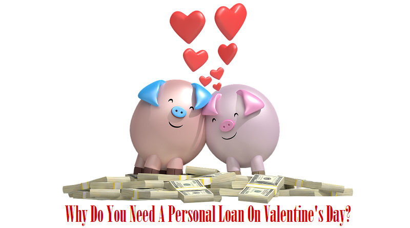 Why Do You Need A Personal Loan On Valentine's Day?