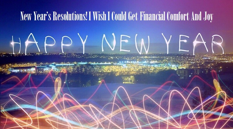 New Yearâ€™s Resolutions! I Wish I Could Get Financial Comfort And Joy