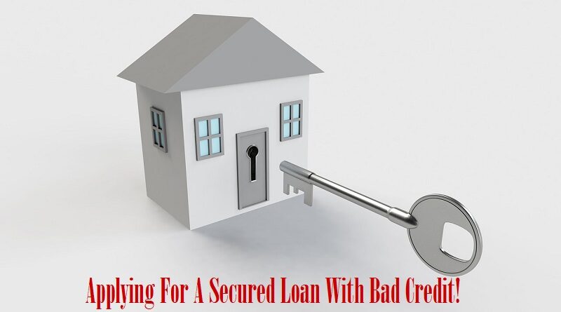 Applying For A Secured Loan With Bad Credit