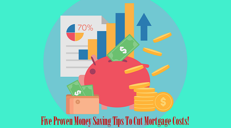 Five Proven Money Saving Tips To Cut Mortgage Costs
