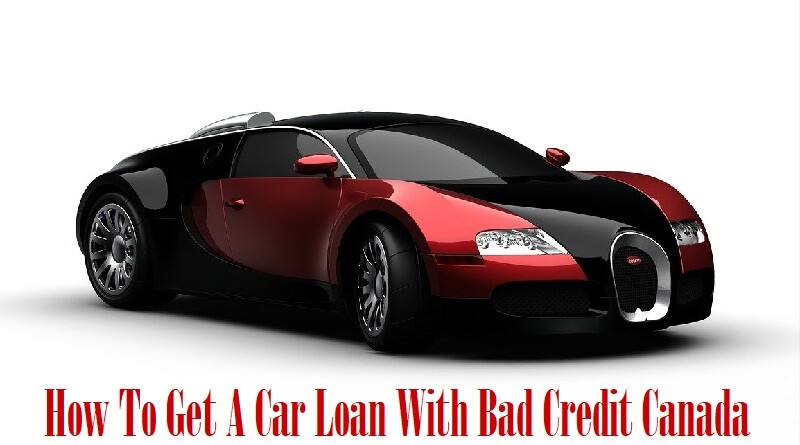 How To Get A Car Loan With Bad Credit Canada