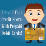 Rebuild Your Credit Score With Prepaid Debit Cards