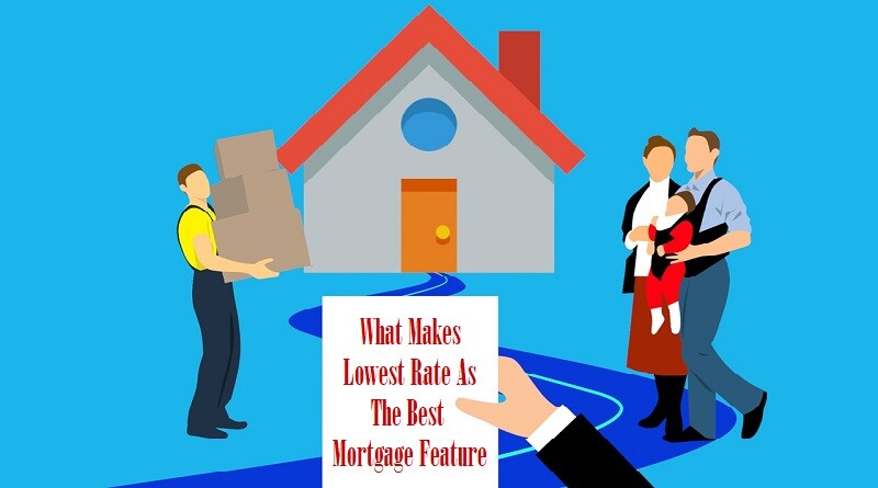 What Makes Lowest Rate As The Best Mortgage Feature