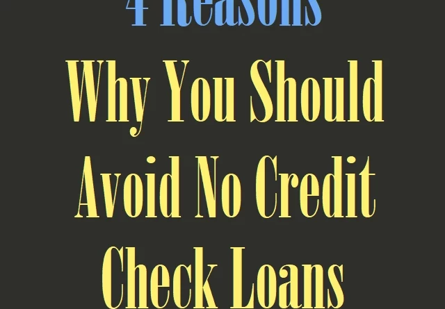 4 Reasons Why You Should Avoid No-Credit-Check Loans