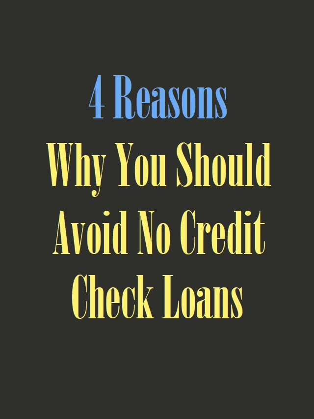 4 Reasons Why You Should Avoid No-Credit-Check Loans